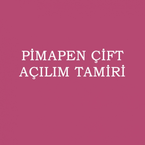 PİMAPEN ÇİFT AÇILIM TAMİRİ