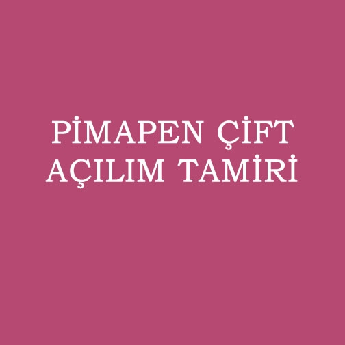 PİMAPEN ÇİFT AÇILIM TAMİRİ