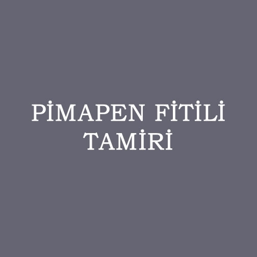 PİMAPEN FİTİLİ TAMİRİ