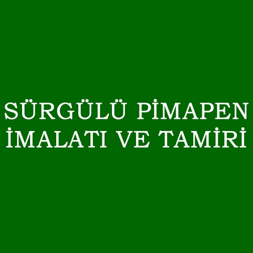 SÜRGÜLÜ PİMAPEN İMALATI VE TAMİRİ