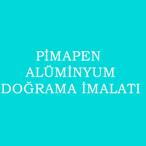 PİMAPEN ALÜMİNYUM DOĞRAMA İMALATI