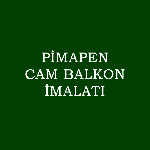 PİMAPEN CAM BALKON İMALATI