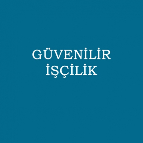 GÜVENİLİR İŞÇİLİK