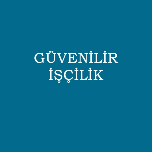 GÜVENİLİR İŞÇİLİK