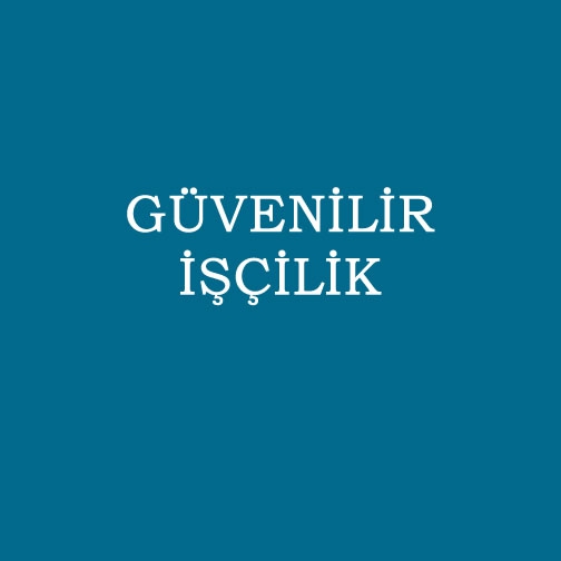 GÜVENİLİR İŞÇİLİK