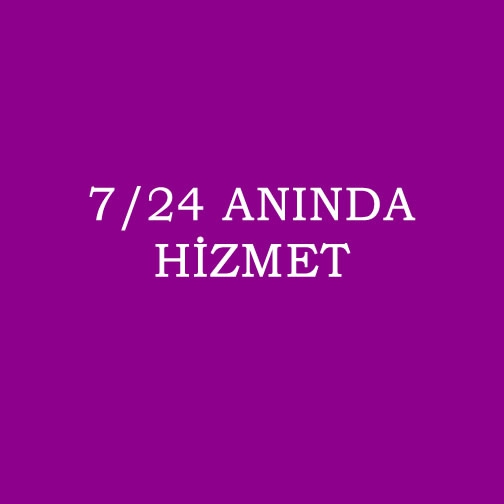 7/24 ANINDA HİZMET