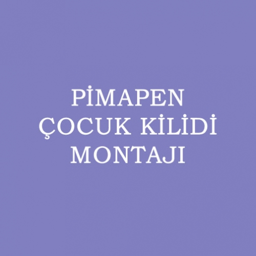 PİMAPEN ÇOCUK KİLİDİ MONTAJI