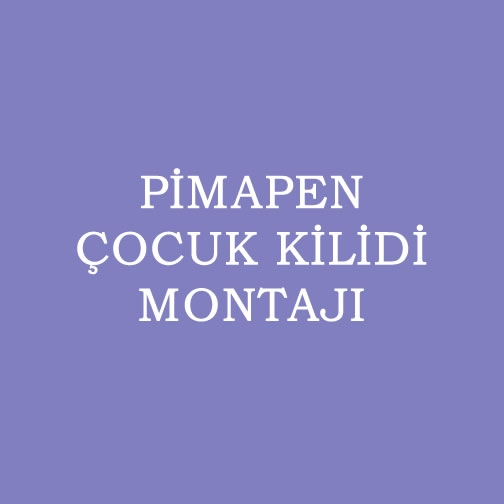 PİMAPEN ÇOCUK KİLİDİ MONTAJI