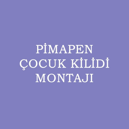 PİMAPEN ÇOCUK KİLİDİ MONTAJI